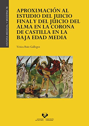 Aproximación al estudio del Juicio Final y del juicio del alma en la Corona de C: 78 (Historia Medieval y Moderna) Aproximación al estudio del Juicio Final y del juicio del alma en la Corona de C: 78 (Historia Medieval y Moderna)