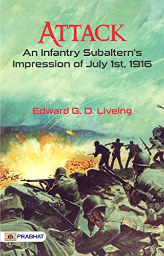 Attack: An Infantry Subaltern's Impression of July 1st, 1916 (English Edition)