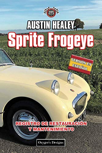 AUSTIN HEALEY SPRITE FROGEYE: REGISTRO DE RESTAURACIÓN Y MANTENIMIENTO (British cars Maintenance and Restoration books)