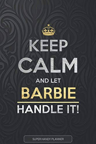 Barbie: Keep Calm And Let Barbie Handle It - Barbie Name Custom Gift Planner Calendar Notebook Journal