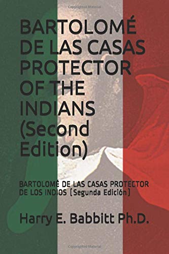 BARTOLOMÉ DE LAS CASAS PROTECTOR OF THE INDIANS (Second Edition): BARTOLOMÉ DE LAS CASAS PROTECTOR DE LOS INDIOS (Segunda Edición) (Spanish & Latin American Studies)