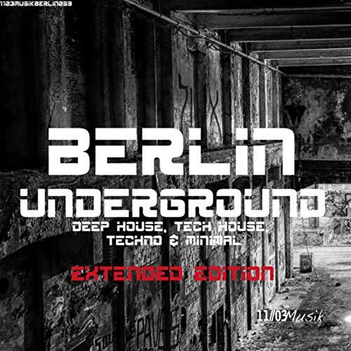 Berlin Underground Deep House, Tech House, Techno & Minimal (Extended Edition) [Explicit]