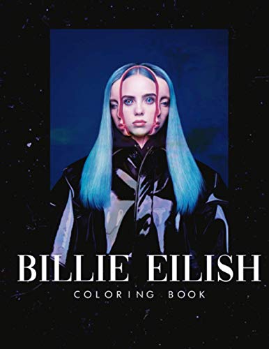Billie Eilish Coloring Book: Cool Gift For Billie Eilish True Fans Relaxing And Relieving Stress With Plenty Of High Quality Hand-Drawn Images.