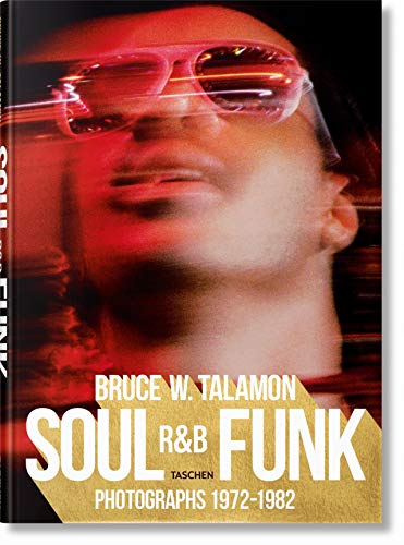 Bruce W. Talamon. Soul. R&B. Funk. Photographs 1972–1982: BRUCE W. TALAMON. SOUL. R&B. FUNK. PHOTO 1972#1982 (Fotografia)
