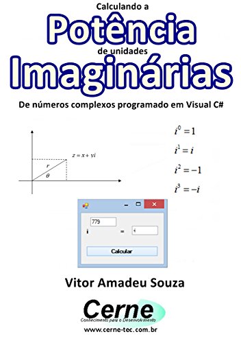 Calculando a  Potência  de unidades Imaginárias  De números complexos programado em Visual C# (Portuguese Edition)