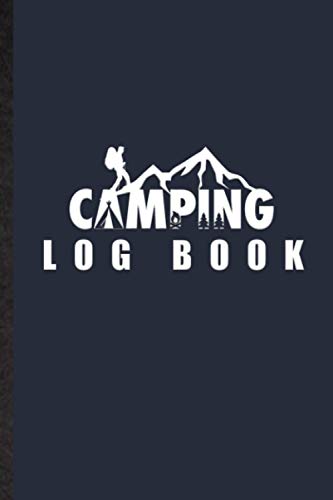 Camping Log Book. Outdoor Journey Adventure Memory Diary For Camper, Traveller, Enthusiast: Handy Tool To Track Tent Campsite Supplies & Experience. ... For Camping Lover, Adventurer Or Explorer