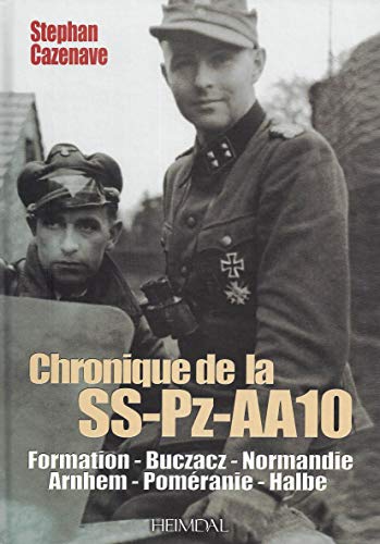 Chronik Der Ss-Pz-Aa10: Formation, Buczacz, Normandie, Arnhem, Pomeranie, Halbe (Album Historique)