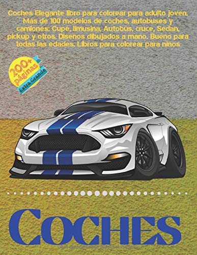 Coches Elegante libro para colorear para adulto joven. Más de 100 modelos de coches, autobuses y camiones: Cupé, limusina, Autobús, cruce, Sedan, ... las edades. Libros para colorear para niños