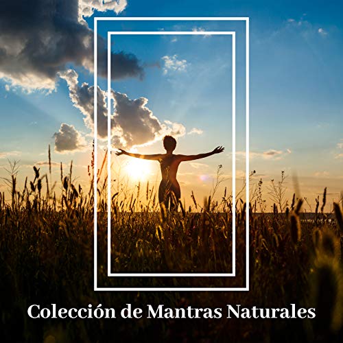 Colección de Mantras Naturales - Sonidos de la Naturaleza Hipnotizantes para Prácticas de Cuidado Personal como la Meditación y los Ejercicios de Yoga