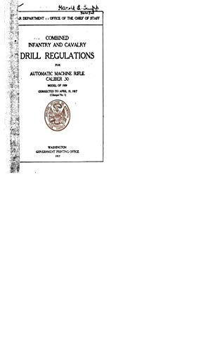 Combined Infantry And Cavalry Drill Regulations For Automatic Machine Rifle, Caliber .30, Model Of 1909 (English Edition)