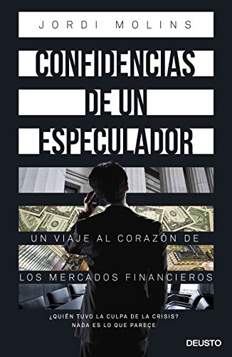 Confidencias de un especulador: Un viaje al corazón de los mercados financieros (Inversion Y Finanzas)