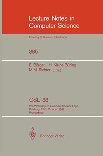 CSL'88: 2nd Workshop on Computer Science Logic, Duisburg, FRG, October 3-7, 1988. Proceedings: 385 (Lecture Notes in Computer Science)