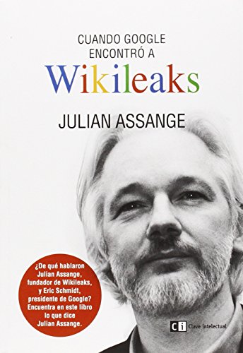 Cuando Google Encontró A Wikileaks (Ensayo social)