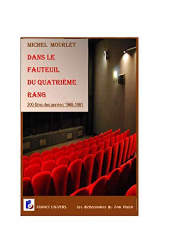 Dans le fauteuil du quatrième rang: deux cents films des années 1968-1981 (Les dictionnaires du Bon Plaisir) (French Edition)