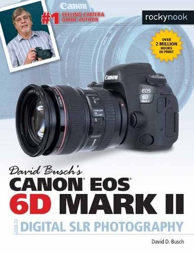 David Busch's Canon EOS 6D Mark II Guide to Digital SLR Photography (The David Busch Camera Guide)