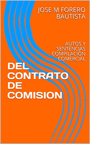 DEL CONTRATO DE COMISION: AUTOS Y SENTENCIAS COMPILACIÓN COMERCIAL (BIBLIOTECA JURIDICIA)