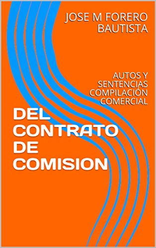 DEL CONTRATO DE COMISION: AUTOS Y SENTENCIAS COMPILACIÓN COMERCIAL (BIBLIOTECA JURIDICIA) DEL CONTRATO DE COMISION: AUTOS Y SENTENCIAS COMPILACIÓN COMERCIAL (BIBLIOTECA JURIDICIA)
