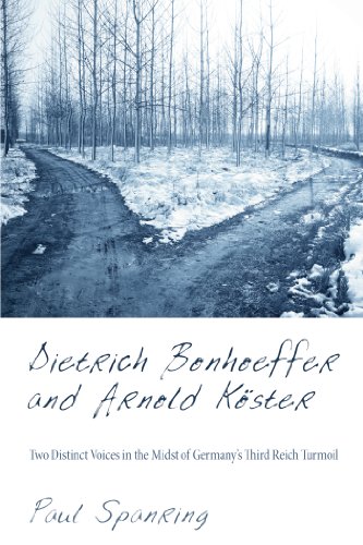 Dietrich Bonhoeffer and Arnold Köster: Two Distinct Voices in the Midst of Germany's Third Reich Turmoil (English Edition)