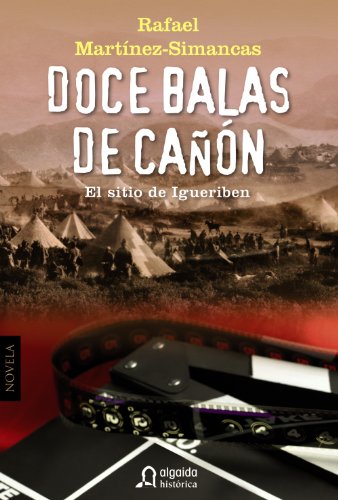 Doce balas de cañón: El sitio de Igueriben (ALGAIDA LITERARIA - ALGAIDA HISTÓRICA)