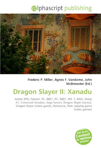 Dragon Slayer II: Xanadu: Action RPG, Falcom, PC- 8801, PC- 9801, FM- 7, MSX, Sharp X1, Enhanced remakes, Sega Saturn, Dragon Slayer (series), Dragon ... Romancia, Role- playing game (video games)