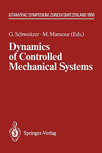 Dynamics of Controlled Mechanical Systems: IUTAM/IFAC Symposium, Zurich, Switzerland, May 30-June 3, 1988 (IUTAM Symposia)