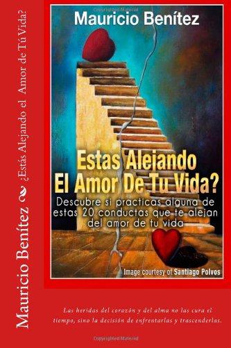 ¿Estas Alejando el Amor de Tu Vida?: Descubre Sí Practicas Alguna de Estas 20 Razones que Alejan el Amor que Te Alejan del amor de Tu Vida