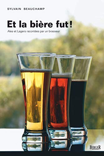 Et la bière fut!: Ales et Lagers racontées par un brasseur (French Edition)