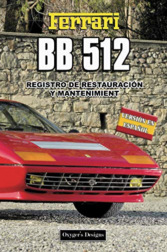 FERRARI BB 512: REGISTRO DE RESTAURACIÓN Y MANTENIMIENTO (Italian cars Maintenance and Restoration books)