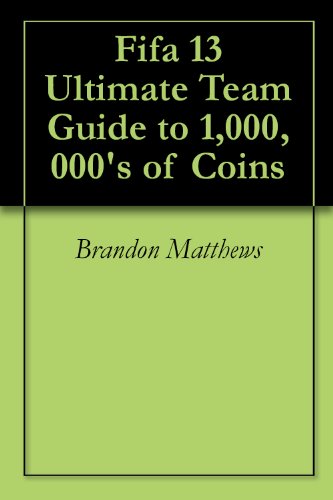 Fifa 13 Ultimate Team Guide to 1,000,000's of Coins (English Edition)