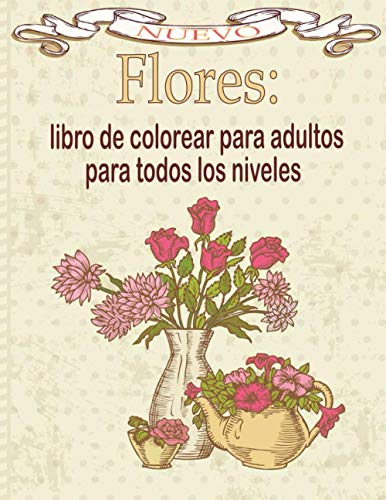 Flores: libro de colorear para adultos para todos los niveles: Libro de colorear para adultos con colección de flores Ramos, coronas, espirales, ... de flores inspiradores 100 páginas 8.5 x 11
