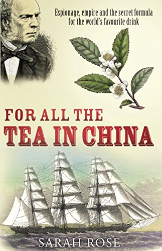 For All the Tea in China: Espionage, Empire and the Secret Formula for the World's Favourite Drink (English Edition)