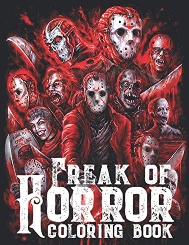 Freak Of Horror Coloring Book: Scary Creatures And Creepy Serial Killers From Classic Horror Movies Halloween Holiday Gifts for Adults Kids