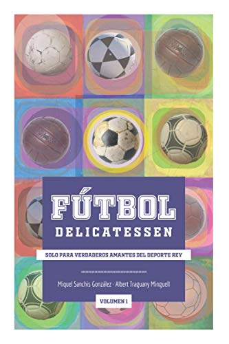 Fútbol Delicatessen Vol.1: Solo para verdaderos amantes del deporte rey