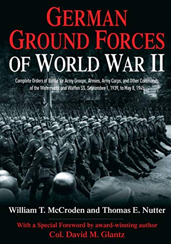 German Ground Forces of World War II: Complete Orders of Battle for Army Groups, Armies, Army Corps, and Other Commands of the Wehrmacht and Waffen SS, ... Orders of Battle Series) (English Edition)