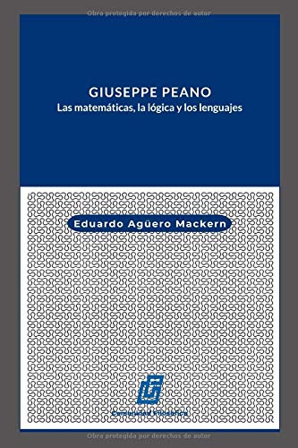Giuseppe Peano: Las matemáticas, la lógica y los lenguajes.