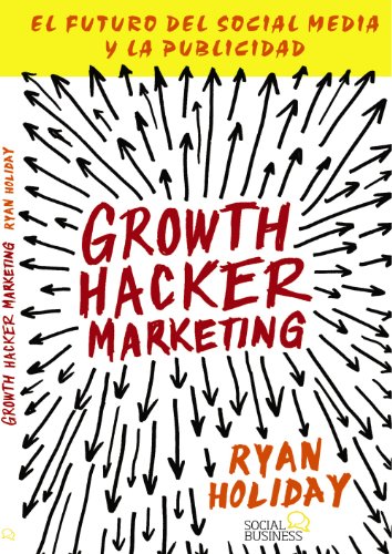 Growth Hacker Marketing: El futuro del Social Media y la Publicidad (Títulos Especiales)