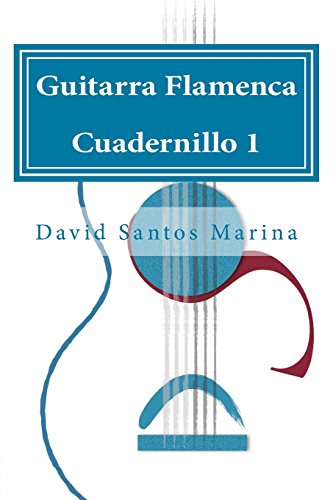 Guitarra Flamenca Cuadernillo 1: Cómo aprender las notas musicales en la primera posición de la Guitarra Flamenca: Volume 1