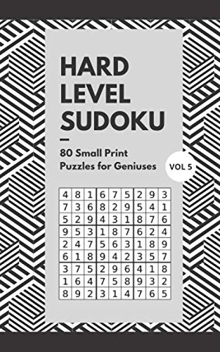 Hard Level Sudoku 80 Small Print Puzzles For Geniuses Vol 5: Logic and Brain Mental Challenge Puzzles Gamebook with solutions, Indoor Games One Puzzle ... Game Night, Camp, For Birthday, Reunion