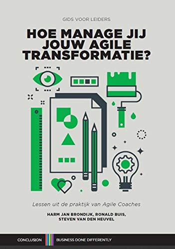 Hoe manage jij jouw Agile transformatie?: Lessen uit de praktijk van Agile Coaches (Management Guide)