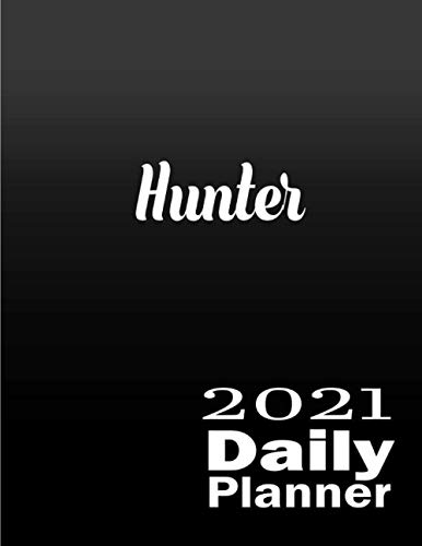 Hunter 2021 Daily Planner: Weekly And Daily Task Planner| Lovely Personalised Name Journal | 8.5 x 11 Large 2021 Daily Planner, Hunter personalized planner gift idea