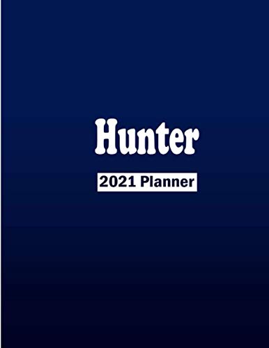 Hunter 2021 Planner: Weekly And Daily Task Planner| Lovely Personalised Name Journal | 8.5 x 11 Large 2021 Daily Planner, Hunter personalized planner gift idea