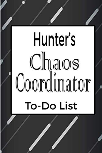 Hunter's Chaos Coordinator: Weekly And Daily Task Planner | Daily Work Task Checklist | Lovely Personalised Name Journal | To Do List to, Hunter personalized notebook gift