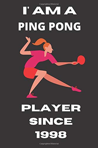 I' AM A PING PONG PLAYER SINCE 1998: Ping Pong Player Journal Notebook lined Pages 6*9 Inch 120 Page Whitepaper Matte Cover For Girls And Boys