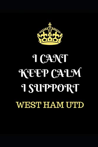 I Cant Keep Calm I Support West Ham Utd: Funny Football  Writing 120 pages Notebook Journal -  Small Lined  (6" x 9" )