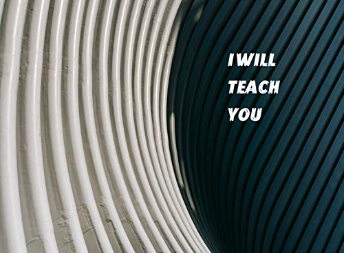 I WILL TEACH YOU: 6” x 9”, 120 College Ruled Pages. ✓ Portable size for School, College, Work or Home. ✓ Great Gift for the Holidays for Coworkers, Friends, and Family. (English Edition)