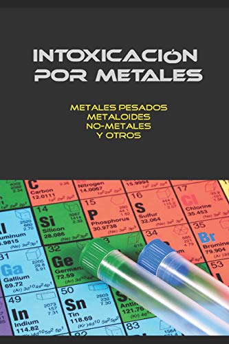 INTOXICACIÓN POR METALES: Metales pesados, no-metales, metaloides y otros
