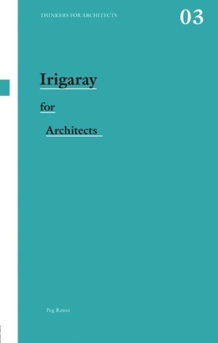 Irigaray for Architects (Thinkers for Architects) by Peg Rawes (2007-10-24)