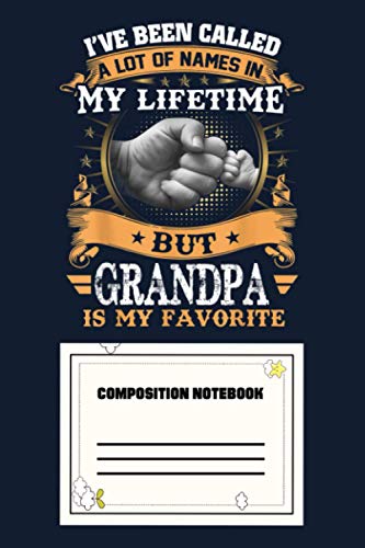 I've Been Called Lot Of Name But Grandpa Is My Favorite Notebook: 120 Wide Lined Pages - 6" x 9" - College Ruled Journal Book, Planner, Diary for Women, Men, Teens, and Children