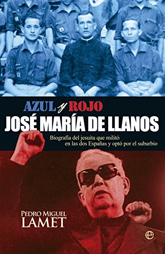 José María De Llanos. Biografía Del Jesuita Que Militó En Las Dos Españas Y Eligió El Suburbio (Biografías y Memorias)