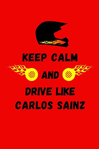 Keep Calm And Drive Like Carlos Sainz: Racing Driver Tribute Note Book